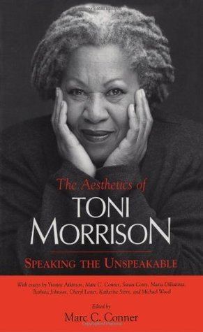 The Aesthetics of Toni Morrison: Speaking the Unspeakable Marc C. Conner The Aesthetics of Toni Morrison: Speaking the Unspeakable Marc C. Conner