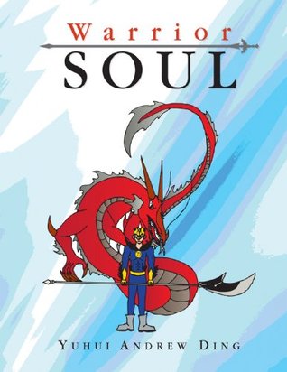 Warrior Soul Yuhui Andrew Ding Warrior Soul Yuhui Andrew Ding