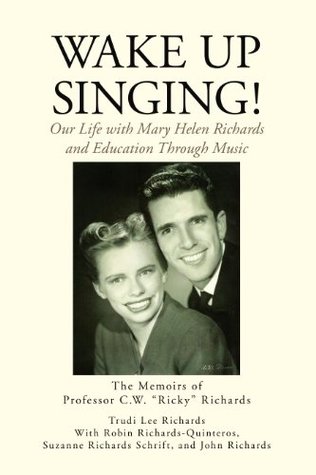 Wake Up Singing! : My Life with Mary Helen Richards and Education Through Music Trudi Lee Richards Wake Up Singing! : My Life with Mary Helen Richards and Education Through Music Trudi Lee Richards