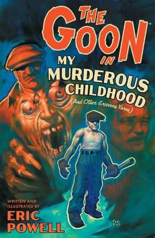 The Goon, Volume 2: My Murderous Childhood & Other Grievous Years Eric Powell The Goon, Volume 2: My Murderous Childhood & Other Grievous Years Eric Powell