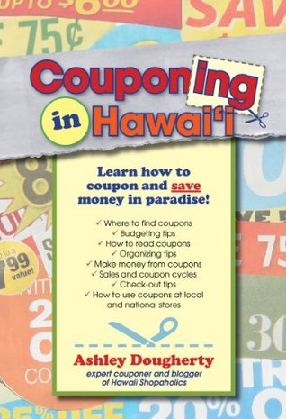 Couponing in Hawaii: Learn How to Coupon and Save Money in Paradise Ashley Dougherty Couponing in Hawaii: Learn How to Coupon and Save Money in Paradise Ashley Dougherty
