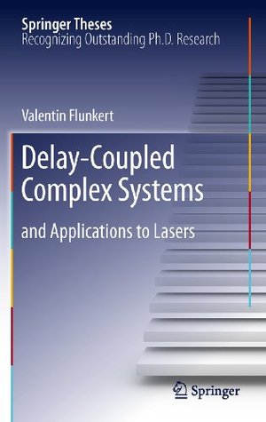 Delay-Coupled Complex Systems: and Applications to Lasers Valentin Flunkert Delay-Coupled Complex Systems: and Applications to Lasers Valentin Flunkert