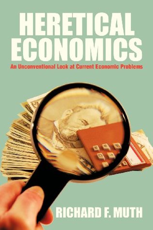 heretical economics: an unconventional look at current economic