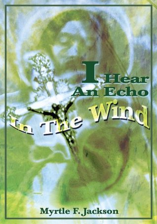 I Hear An Echo In The Wind Myrtle Jackson I Hear An Echo In The Wind Myrtle Jackson