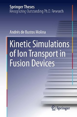 Kinetic Simulations of Ion Transport in Fusion Devices Andrés Bustos Molina Kinetic Simulations of Ion Transport in Fusion Devices Andrés Bustos Molina