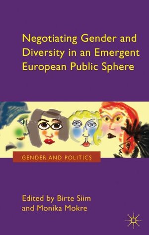 Negotiating Gender and Diversity in an Emergent European Public Sphere Birte Siim Negotiating Gender and Diversity in an Emergent European Public Sphere Birte Siim