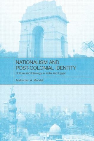 Nationalisms and Post-Colonial Identity Anshuman A. Mondal Nationalisms and Post-Colonial Identity Anshuman A. Mondal