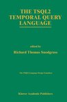 The TSQL2 Temporal Query Language (The Springer International Series in Engineering and Computer Science) The TSQL2 Temporal Query Language (The Springer International Series in Engineering and Computer Science)