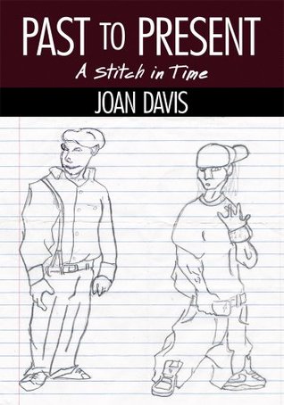 Past to Present: A Stitch in Time Joan Davis Past to Present: A Stitch in Time Joan Davis