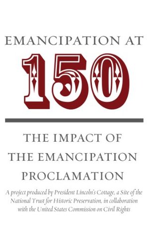 Emancipation at 150: The Impact of the Emancipation Proclamation President Lincolns Cottage Emancipation at 150: The Impact of the Emancipation Proclamation President Lincolns Cottage