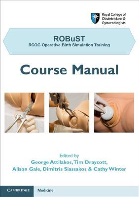 Robust: Rcog Operative Birth Simulation Training: Course Manual Alison Gale Robust: Rcog Operative Birth Simulation Training: Course Manual Alison Gale