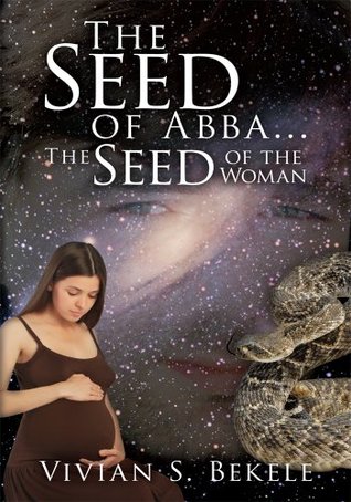 The Seed of Abba...The Seed of the Woman Vivian S. Bekele The Seed of Abba...The Seed of the Woman Vivian S. Bekele