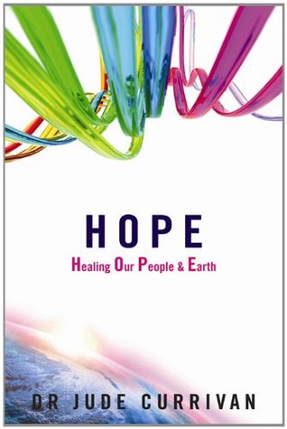 HOPE - Healing Our People & Earth Jude Currivan HOPE - Healing Our People & Earth Jude Currivan