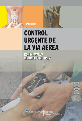 Manual para el control urgente de la vía aérea Ron M. Walls Manual para el control urgente de la vía aérea Ron M. Walls