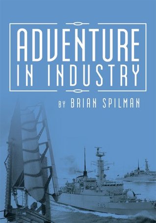 Adventure in Industry Brian Spilman Adventure in Industry Brian Spilman