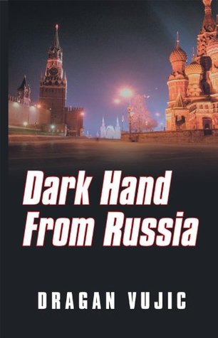Dark Hand From Russia Dragan Vujic Dark Hand From Russia Dragan Vujic