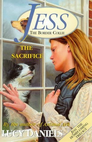 The Sacrifice (Jess the Border Collie, #5) Lucy Daniels The Sacrifice (Jess the Border Collie, #5) Lucy Daniels