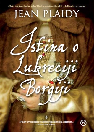 Istina o Lukreciji Borgiji (Lucrezia Borgia, #2) Jean Plaidy Istina o Lukreciji Borgiji (Lucrezia Borgia, #2) Jean Plaidy