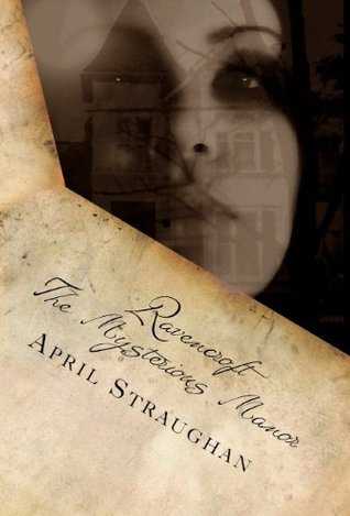 Ravencroft: The Mysterious Manor April Straughan Ravencroft: The Mysterious Manor April Straughan