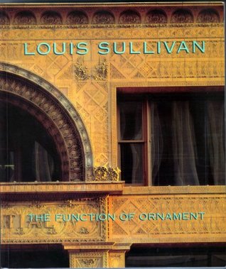 Louis Sullivan: The Function of Ornament David Van Zanten Louis Sullivan: The Function of Ornament David Van Zanten
