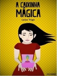 A caixinha mágica Luiza Trigo A caixinha mágica Luiza Trigo