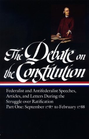 The Debate On The Constitution Federalist And Antifederalist Speeches
Articles And Letters During The Struggle