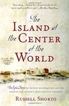 The Island at the Center of the World: The Epic Story of Dutch Manhattan and the Forgotten Colony That Shaped America