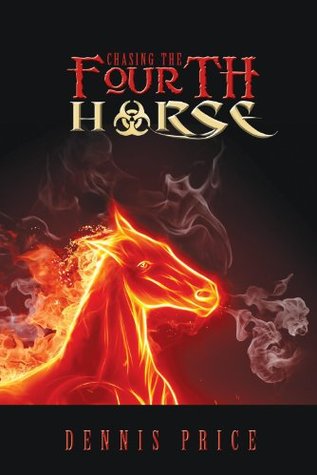 Chasing the Fourth Horse Dennis L. Price Chasing the Fourth Horse Dennis L. Price
