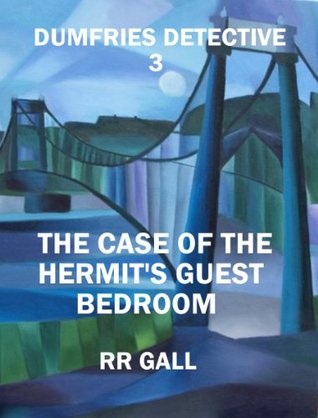 The Case of the Hermit's Guest Bedroom (Dumfries Detective Trilogy)