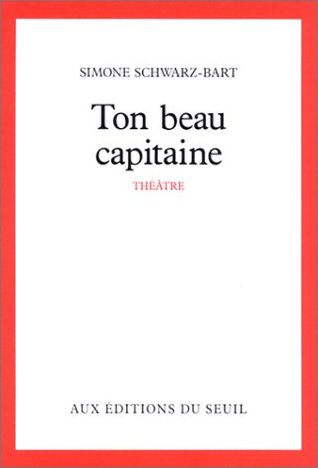 Ton Beau Capitaine Simone Schwarz-Bart Ton Beau Capitaine Simone Schwarz-Bart