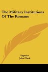 The Military Institutions of the Romans