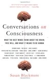 Conversations on Consciousness: What the Best Minds Think about the Brain, Free Will, and What It Means to Be Human