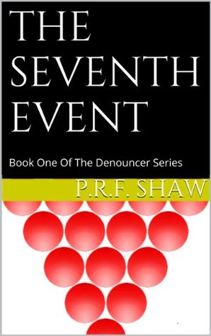 THE SEVENTH EVENT (The Denouncer Series) Phillip Shaw THE SEVENTH EVENT (The Denouncer Series) Phillip Shaw