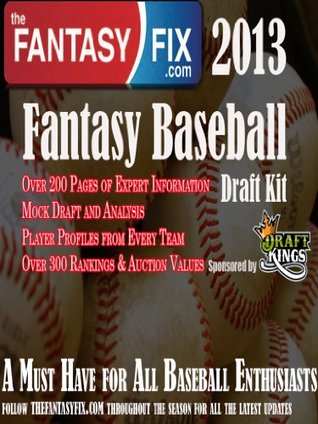 2013 Fantasy Baseball Draft Guide The Fantasy Fix by Alan Harrison 2013 Fantasy Baseball Draft Guide The Fantasy Fix by Alan Harrison