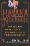 Havana Nocturne: How the Mob Owned Cuba & Then Lost it to the Revolution