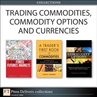 Trading Commodities, Commodity Options and Currencies Carley Garner Trading Commodities, Commodity Options and Currencies Carley Garner