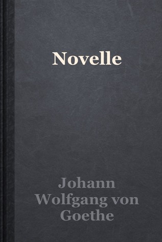 Novelle Johann Wolfgang von Goethe Novelle Johann Wolfgang von Goethe