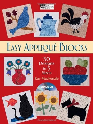 Easy Applique Blocks: 50 Designs in 5 Sizes Kay Mackenzie Easy Applique Blocks: 50 Designs in 5 Sizes Kay Mackenzie