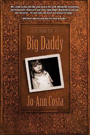 The Bequest of Big Daddy Jo-Ann Costa The Bequest of Big Daddy Jo-Ann Costa
