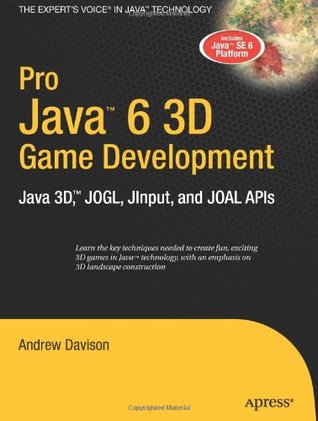 Pro Java 6 3D Game Development: Java 3D, JOGL, JInput and JOAL APIs