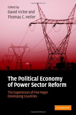 The Political Economy of Power Sector Reform by David G. Victor The Political Economy of Power Sector Reform by David G. Victor