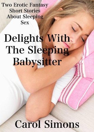 Delights With The Sleeping Babysitter Carol Simons Delights With The Sleeping Babysitter Carol Simons