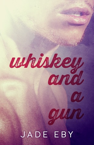 Whiskey and a Gun (The Finish, #0.5) Jade Eby Whiskey and a Gun (The Finish, #0.5) Jade Eby