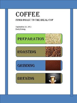Coffee - From Roast To The Ideal Cup Rudy Reteig Coffee - From Roast To The Ideal Cup Rudy Reteig