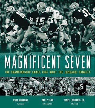 Magnificent Seven: The Championship Games That Built the Lombardi Dynasty Bud Lea Magnificent Seven: The Championship Games That Built the Lombardi Dynasty Bud Lea