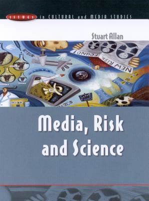 Media, Risk & Science Stuart Allan Media, Risk & Science Stuart Allan