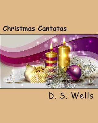 Christmas Cantatas D S Wells Christmas Cantatas D S Wells