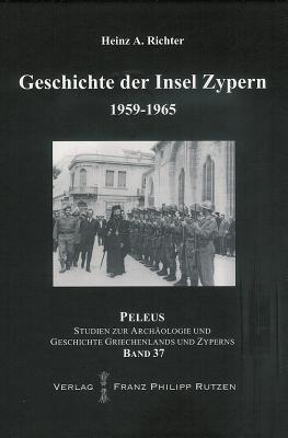 Geschichte der Insel Zypern, 1959-1965 Heinz A. Richter Geschichte der Insel Zypern, 1959-1965 Heinz A. Richter
