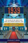 1939: The Making of Six Great Films from Hollywood�s Greatest Year
