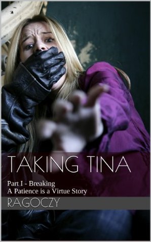 Taking Tina Part I - Breaking Ragoczy Taking Tina Part I - Breaking Ragoczy